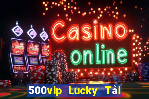 500vip Lucky Tải ứng dụng