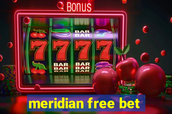 meridian free bet