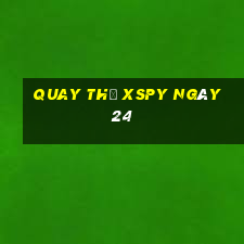 Quay thử XSPY ngày 24