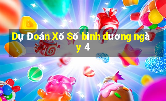 Dự Đoán Xổ Số bình dương ngày 4