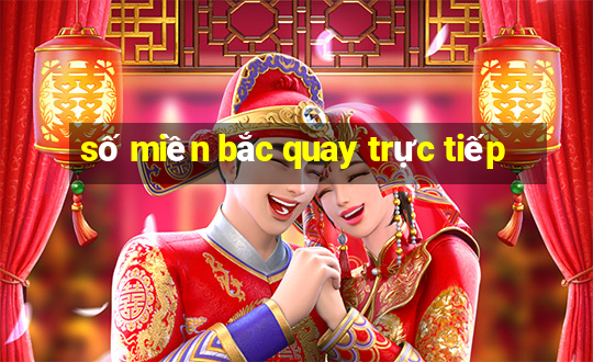 số miền bắc quay trực tiếp