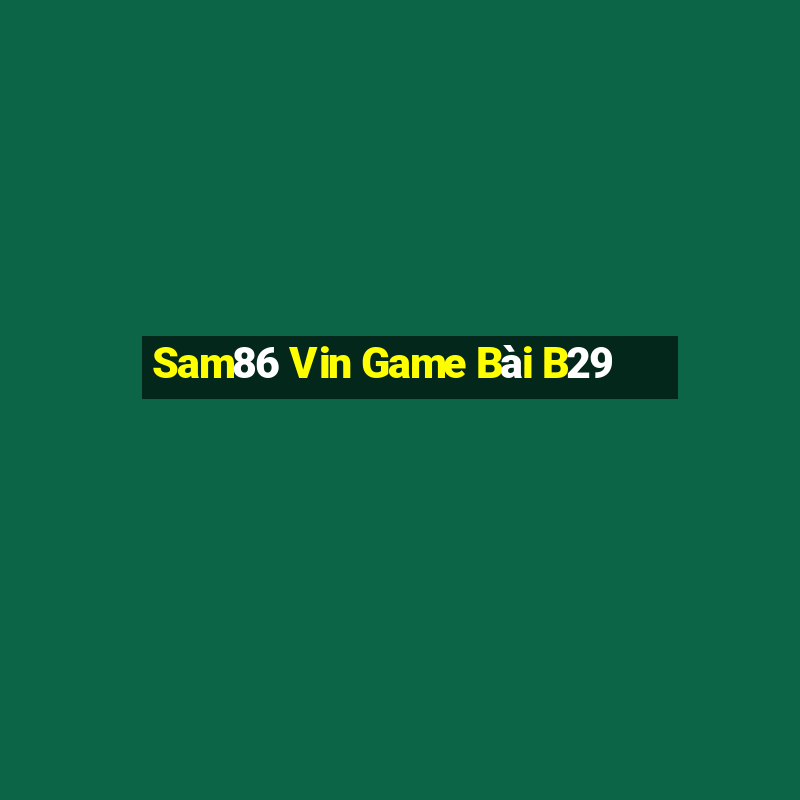 Sam86 Vin Game Bài B29