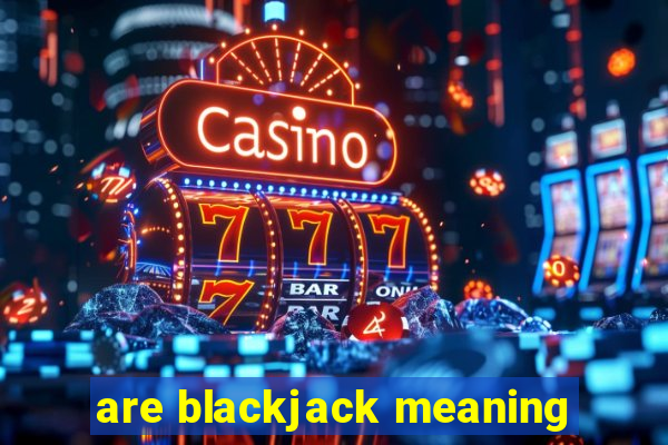 are blackjack meaning