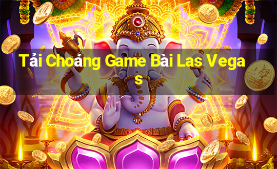 Tải Choáng Game Bài Las Vegas