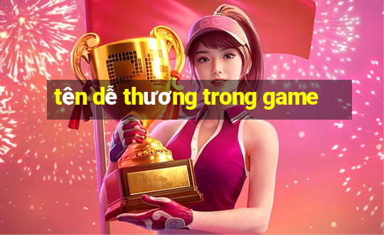 tên dễ thương trong game