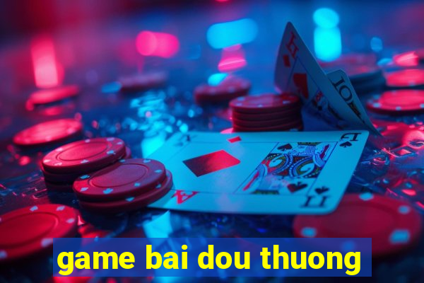 game bai dou thuong