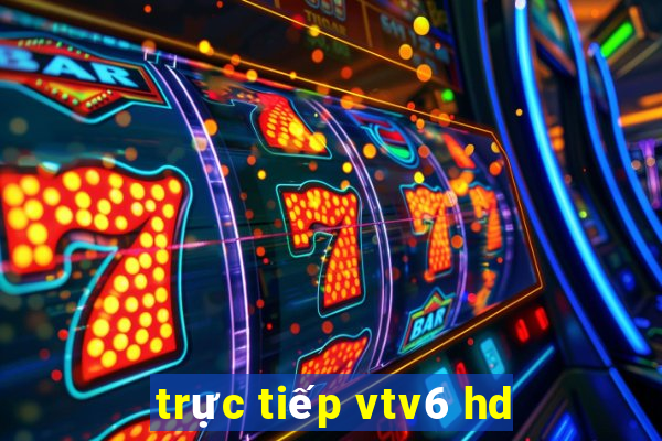 trực tiếp vtv6 hd