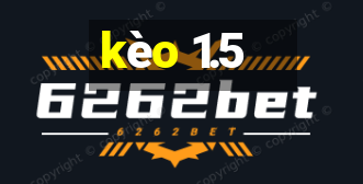 kèo 1.5