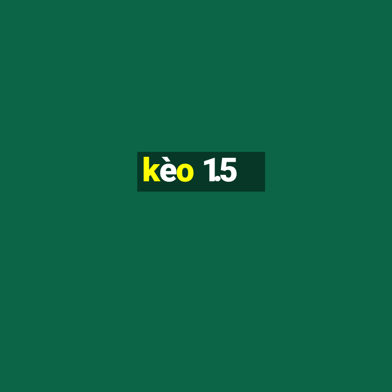 kèo 1.5