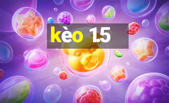 kèo 1.5