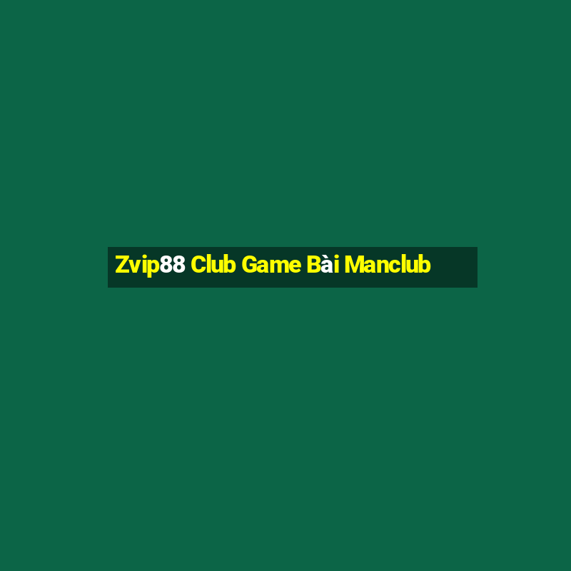 Zvip88 Club Game Bài Manclub