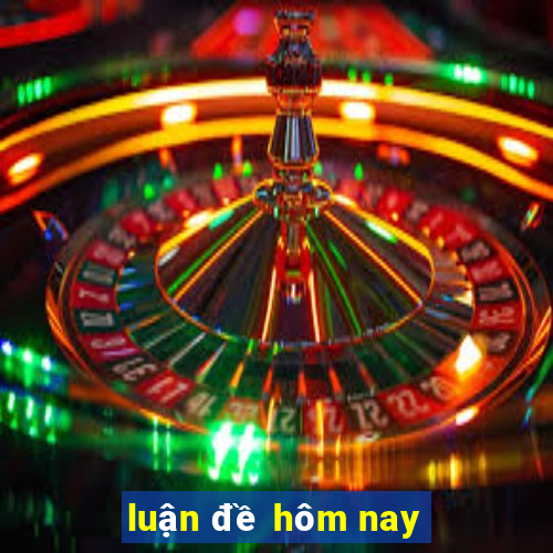 luận đề hôm nay