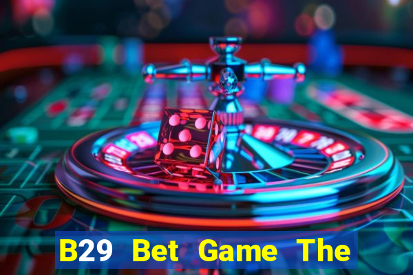 B29 Bet Game The Bài Hay Nhất 2021