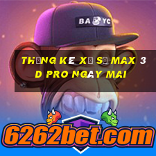 Thống kê xổ số max 3d pro Ngày mai