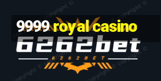 9999 royal casino