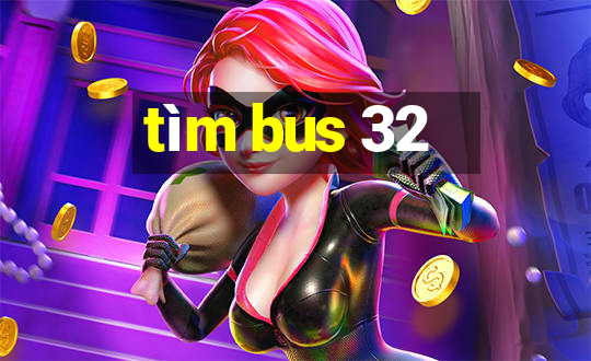 tìm bus 32