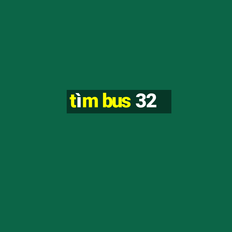 tìm bus 32