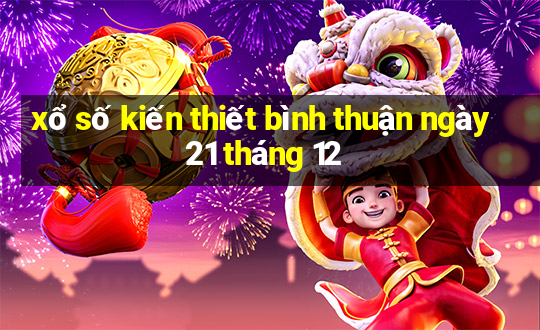 xổ số kiến thiết bình thuận ngày 21 tháng 12