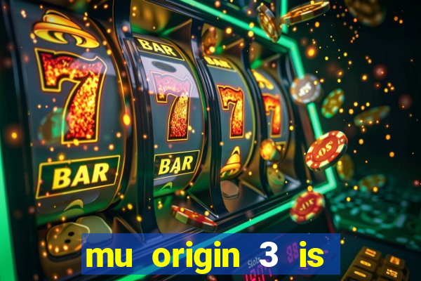 mu origin 3 is now live