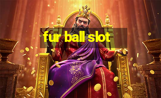 fur ball slot