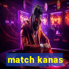 match kanas