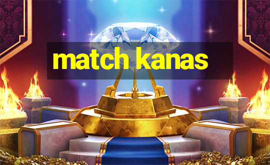 match kanas