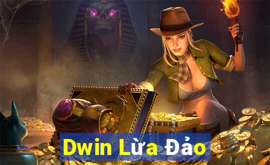 Dwin Lừa Đảo