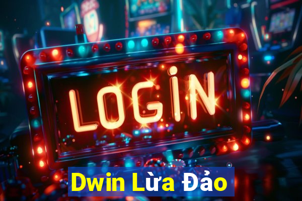 Dwin Lừa Đảo