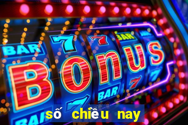 số chiều nay xổ số chiều nay