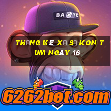 Thống kê Xổ Số kon tum ngày 16