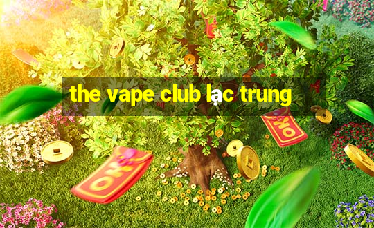 the vape club lạc trung