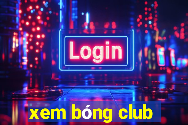 xem bóng club