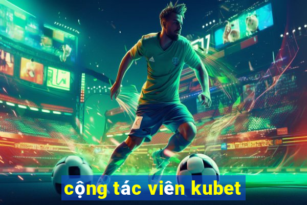 cộng tác viên kubet