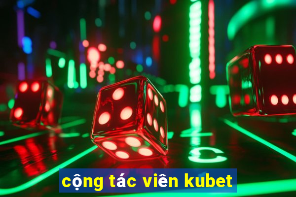 cộng tác viên kubet