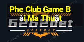 Phe Club Game Bài Ma Thuật