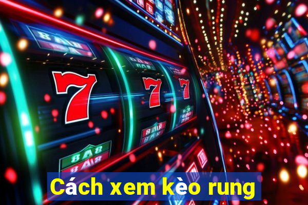 Cách xem kèo rung