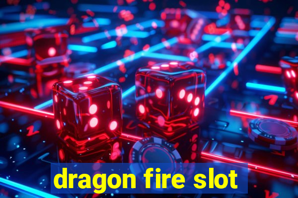 dragon fire slot