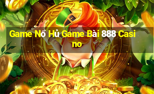 Game Nổ Hủ Game Bài 888 Casino