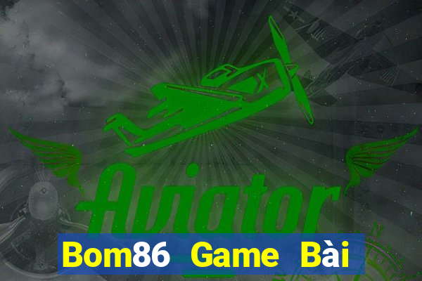 Bom86 Game Bài Hay Nhất Hiện Nay