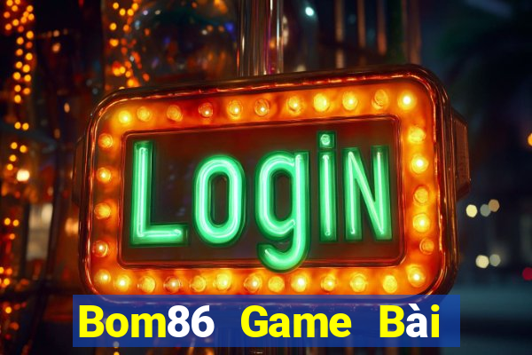 Bom86 Game Bài Hay Nhất Hiện Nay