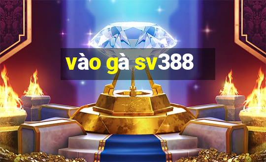 vào gà sv388