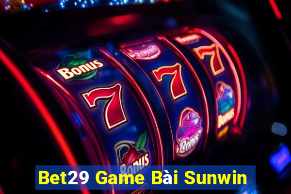 Bet29 Game Bài Sunwin