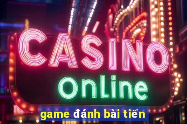 game đánh bài tiến