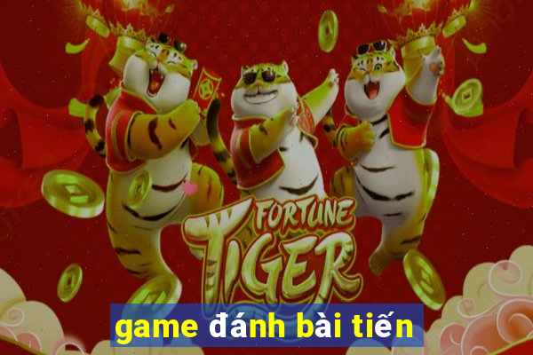 game đánh bài tiến