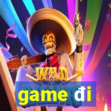 game đi