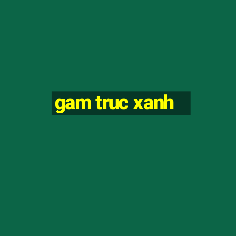 gam truc xanh