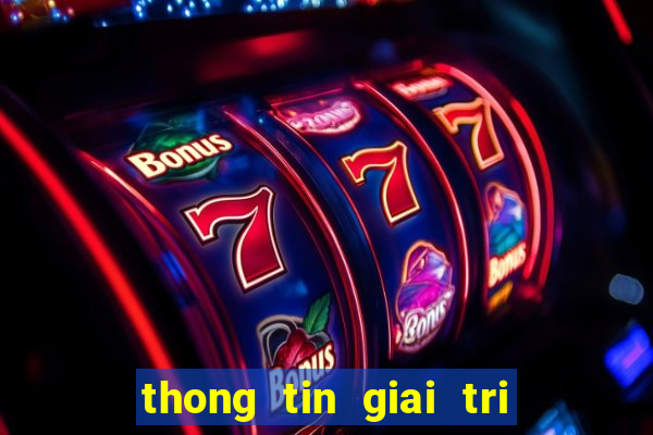 thong tin giai tri moi nhat