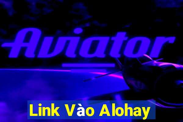 Link Vào Alohay