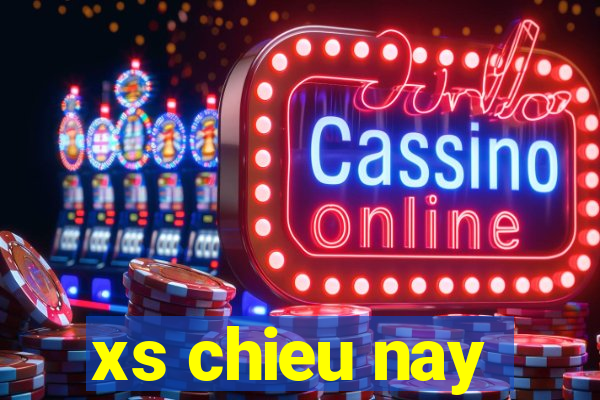 xs chieu nay