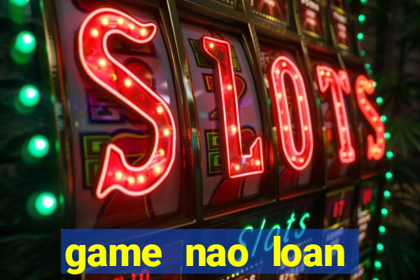 game nao loan thanh phô